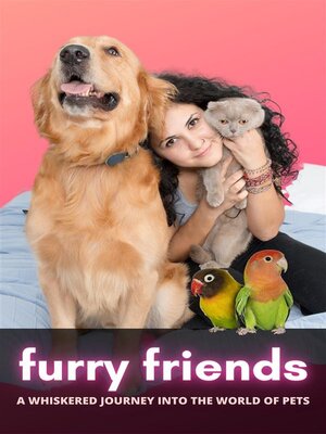 cover image of Furry Friends--A Whiskered Journey into the World of Pets